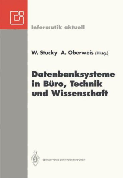 Datenbanksysteme in Bï¿½ro, Technik und Wissenschaft: GI-Fachtagung Braunschweig, 3.-5. Mï¿½rz 1993