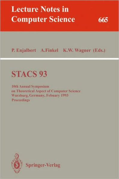 STACS 93: 10th Annual Symposium on Theoretical Aspects of Computer Science, Würzburg, Germany, February 25-27, 1993. Proceedings / Edition 1