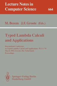 Title: Typed Lambda Calculi and Applications: International Conference on Typed Lambda Calculi and Applications, TLCA '93, March 16-18, 1993, Utrecht, The Netherlands. Proceedings / Edition 1, Author: Marc Bezem
