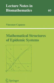 Title: Mathematical Structures of Epidemic Systems / Edition 1, Author: Vincenzo Capasso