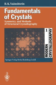 Title: Fundamentals of Crystals: Symmetry, and Methods of Structural Crystallography / Edition 2, Author: Boris K. Vainshtein