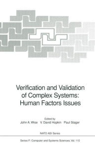 Title: Verification and Validation of Complex Systems: Human Factors Issues / Edition 1, Author: John A. Wise