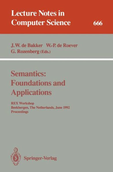 Semantics: Foundations and Applications: REX Workshop, Beekbergen, The Netherlands, June 1-4, 1992. Proceedings