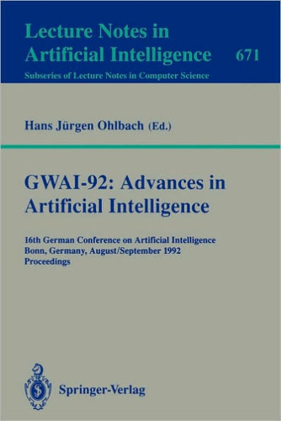 GWAI-92: Advances in Artificial Intelligence: 16th German Conference on Artificial Intelligence, Bonn, Germany, August 31 - September 3, 1992. Proceedings / Edition 1