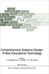 Title: Comprehensive Systems Design: A New Educational Technology: Proceedings of the NATO Advanced Research Workshop on Comprehensive Systems Design: A New Educational Technology, held in Pacific Grove, California, December 2-7, 1990 / Edition 1, Author: Charles M. Reigeluth