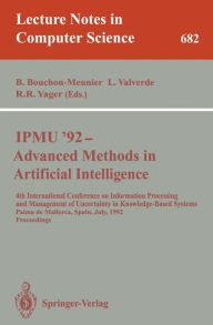 Title: IPMU'92 - Advanced Methods in Artificial Intelligence: 4th International Conference on Information Processing and Management of Uncertainty in Knowledge-Based Systems, Palma de Mallorca, Spain, July 6-10, 1992. Proceedings / Edition 1, Author: Bernadette Bouchon-Meunier