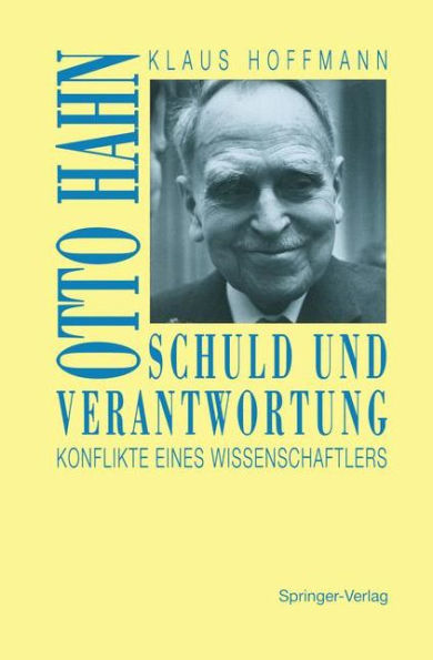Schuld und Verantwortung: Otto Hahn Konflikte eines Wissenschaftlers / Edition 1