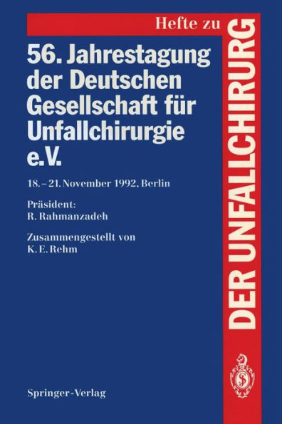 56. Jahrestagung der Deutschen Gesellschaft für Unfallchirurgie e.V.: 18.-21. November 1992, Berlin