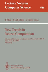 Title: New Trends in Neural Computation: International Workshop on Artificial Neural Networks, IWANN'93, Sitges, Spain, June 9-11, 1993. Proceedings / Edition 1, Author: Jose Mira