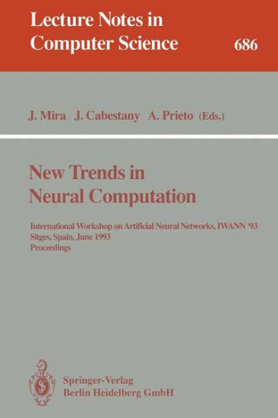 New Trends in Neural Computation: International Workshop on Artificial Neural Networks, IWANN'93, Sitges, Spain, June 9-11, 1993. Proceedings / Edition 1