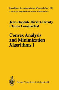 Title: Convex Analysis and Minimization Algorithms I: Fundamentals / Edition 1, Author: Jean-Baptiste Hiriart-Urruty