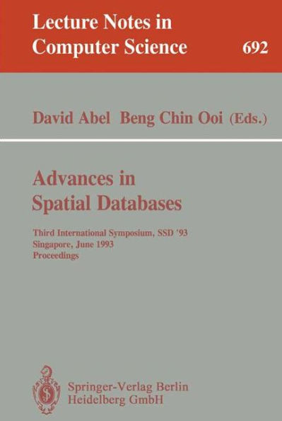 Advances in Spatial Databases: Third International Symposium, SSD '93, Singapore, June 23-25, 1993. Proceedings / Edition 1