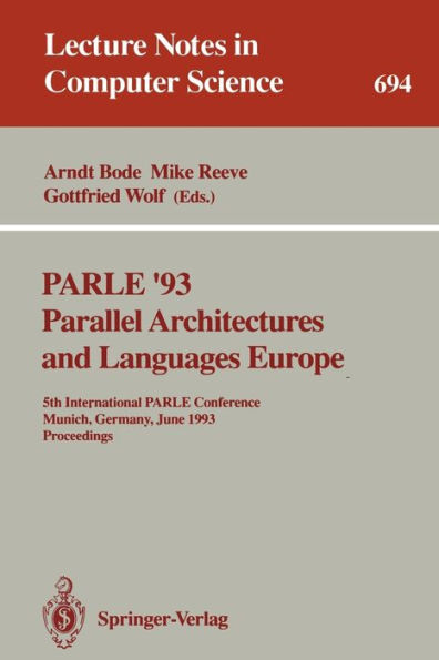 PARLE '93 Parallel Architectures and Languages Europe: 5th International PARLE Conference, Munich, Germany, June 14-17, 1993. Proceedings / Edition 1