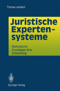 Title: Juristische Expertensysteme: Methodische Grundlagen ihrer Entwicklung, Author: Thomas Jandach