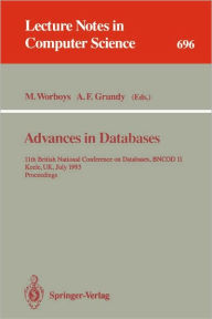 Title: Advances in Databases: 11th British National Conference on Databases, BNCOD 11, Keele, UK, July 7-9, 1993. Proceedings / Edition 1, Author: Michael F. Worboys