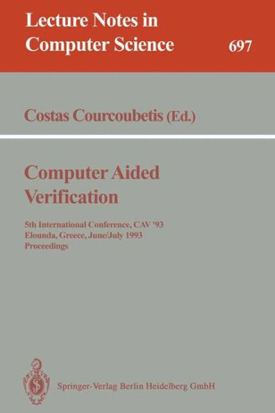 Computer Aided Verification: 5th International Conference, CAV'93, Elounda, Greece, June 28 - July 1, 1993. Proceedings