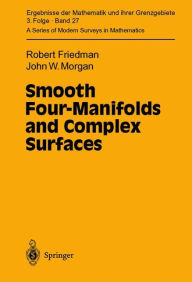 Title: Smooth Four-Manifolds and Complex Surfaces / Edition 1, Author: Robert Friedman