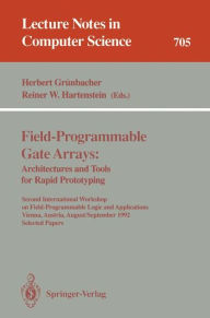 Title: Field-Programmable Gate Arrays: Architectures and Tools for Rapid Prototyping: Second International Workshop on Field-Programmable Logic and Applications, Vienna, Austria, August 31 - September 2, 1992. Selected Papers / Edition 1, Author: Herbert Grünbacher
