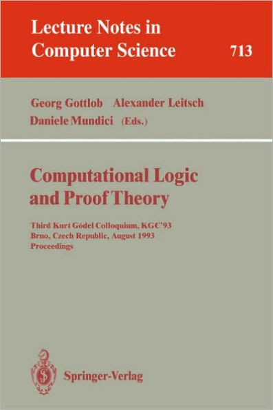 Computational Logic and Proof Theory: Third Kurt Gödel Colloquium, KGC'93, Brno, Czech Republic, August 24-27, 1993. Proceedings / Edition 1
