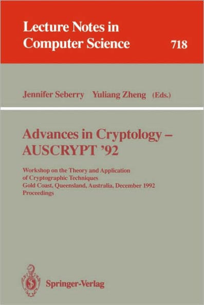 Advances in Cryptology - AUSCRYPT '92: Workshop on the Theory and Application of Cryptographic Techniques, Gold Coast, Queensland, Australia, December 13-16, 1992. Proceedings / Edition 1