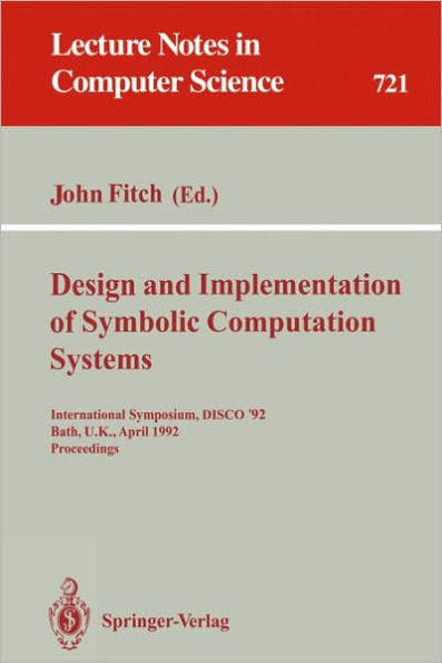 Design and Implementation of Symbolic Computation Systems: International Symposium, DISCO '92, Bath, U.K., April 13-15, 1992. Proceedings / Edition 1