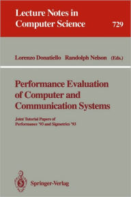Title: Performance Evaluation of Computer and Communication Systems: Joint Tutorial Papers of Performance '93 and Sigmetrics '93 / Edition 1, Author: Lorenzo Donatiello