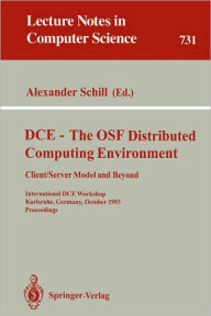 Title: DCE - The OSF Distributed Computing Environment, Client/Server Model and Beyond: International DCE Workshop, Karlsruhe, Germany, October 7-8, 1993. Proceedings / Edition 1, Author: Alexander Schill