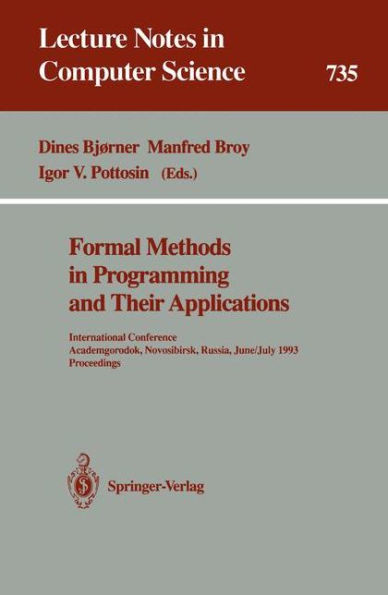 Formal Methods in Programming and Their Applications: International Conference, Academgorodok, Novosibirsk, Russia, June 28 - July 2, 1993. Proceedings / Edition 1