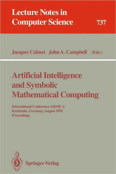 Artificial Intelligence and Symbolic Mathematical Computing: International Conference AISMC-1, Karlsruhe, Germany, August 3-6, 1992. Proceedings / Edition 1