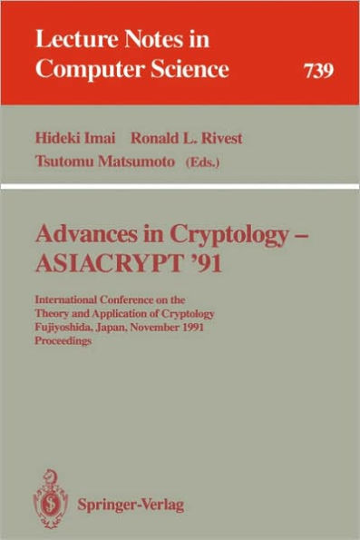 Advances in Cryptology - ASIACRYPT '91: International Conference on the Theory and Application of Cryptology, Fujiyoshida, Japan, November 11-14, 1991. Proceedings / Edition 1