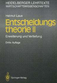 Title: Entscheidungs-theorie II: Erweiterung und Vertiefung, Author: Helmut Laux