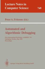 Title: Automated and Algorithmic Debugging: First International Workshop, AADEBUG '93, Linkï¿½ping, Sweden, May 3-5, 1993. Proceedings, Author: Peter A. Fritzson