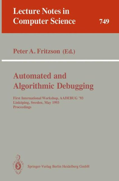Automated and Algorithmic Debugging: First International Workshop, AADEBUG '93, Linkï¿½ping, Sweden, May 3-5, 1993. Proceedings