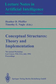 Title: Conceptual Structures: Theory and Implementation: 7th Annual Workshop, Las Cruces, NM, USA, July 8-10, 1992. Proceedings / Edition 1, Author: Heather D. Pfeiffer