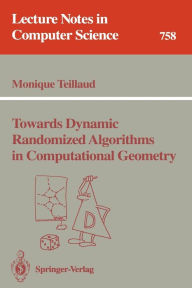 Title: Towards Dynamic Randomized Algorithms in Computational Geometry / Edition 1, Author: Monique Teillaud