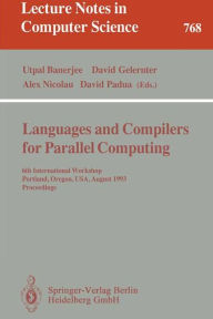 Title: Languages and Compilers for Parallel Computing: 6th International Workshop, Portland, Oregon, USA, August 12 - 14, 1993. Proceedings, Author: Utpal Banerjee