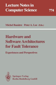 Title: Hardware and Software Architectures for Fault Tolerance: Experiences and Perspectives / Edition 1, Author: Michel Banatre