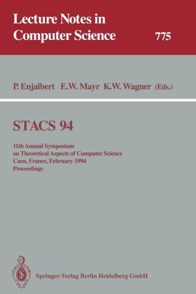 STACS 94: 11th Annual Symposium on Theoretical Aspects of Computer Science Caen, France, February 24-26, 1994 Proceedings