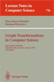 Title: Graph Transformations in Computer Science: International Workshop, Dagstuhl Castle, Germany, January 4 - 8, 1993. Proceedings, Author: Hans J. Schneider