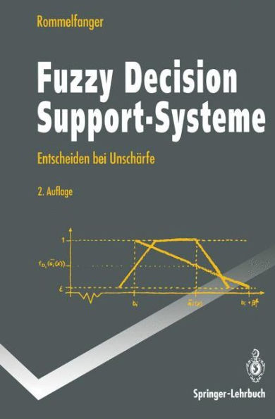 Fuzzy Decision Support-Systeme: Entscheiden bei Unschï¿½rfe