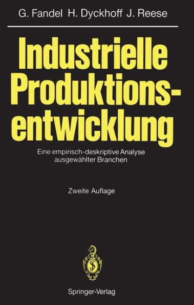 Industrielle Produktionsentwicklung: Eine empirisch-deskriptive Analyse ausgewählter Branchen / Edition 2