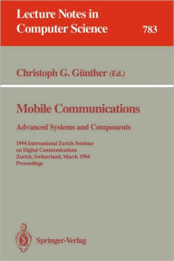 Title: Mobile Communications - Advanced Systems and Components: 1994 International Zurich Seminar on Digital Communications, Zurich, Switzerland, March 8-11, 1994. Proceedings, Author: Christoph Günther