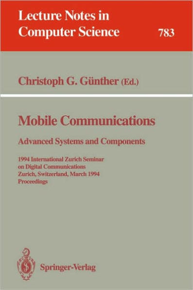 Mobile Communications - Advanced Systems and Components: 1994 International Zurich Seminar on Digital Communications, Zurich, Switzerland, March 8-11, 1994. Proceedings