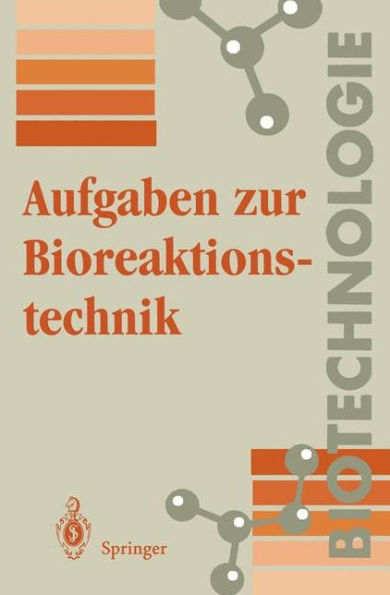 Aufgaben zur Bioreaktionstechnik: Fï¿½r Studenten der Biotechnologie, der Lebensmitteltechnik, des Wasserwesens, der Abwasser- und Umwelttechnik