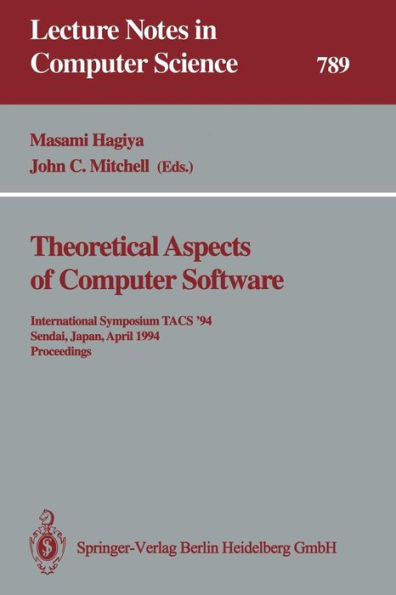 Theoretical Aspects of Computer Software: International Symposium TACS '94 Sendai, Japan, April 19-22, 1994 Proceedings