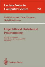 Title: Object-Based Distributed Programming: ECOOP '93 Workshop, Kaiserslautern, Germany, July 26 - 27, 1993. Proceedings / Edition 1, Author: Rachid Guerraoui