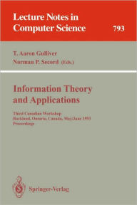 Title: Information Theory and Applications: Third Canadian Workshop, Rockland, Ontario, Canada, May 30 - June 2, 1993. Proceedings / Edition 1, Author: T. Aaron Gulliver