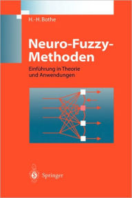 Title: Neuro-Fuzzy-Methoden: Einfï¿½hrung in Theorie und Anwendungen / Edition 1, Author: Hans-Heinrich Bothe