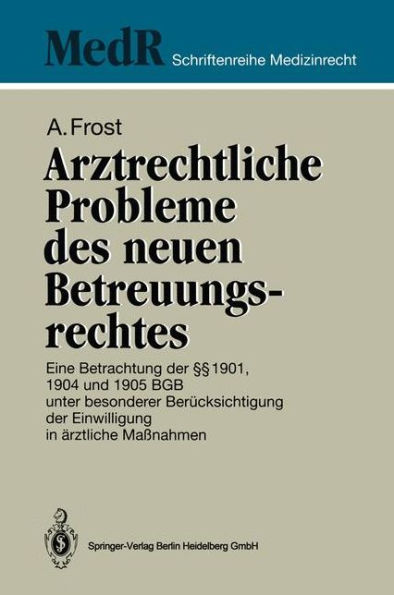 Arztrechtliche Probleme des neuen Betreuungsrechtes: Eine Betrachtung der §§ 1901, 1904 und 1905 BGB unter besonderer Berücksichtigung der Einwilligung in ärztliche Maßnahmen