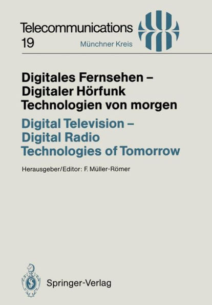 Digitales Fernsehen - Digitaler Hï¿½rfunk Technologien von morgen / Digital Television - Digital Radio Technologies of Tomorrow: Vortrï¿½ge des am 25./26. November 1993 in Mï¿½nchen abgehaltenen Kongresses / Proceedings of a Congress Held in Munich, Novem